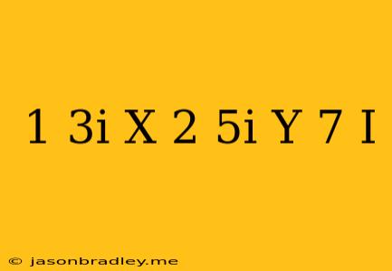 (1+3i)x+(2-5i)y=7+i