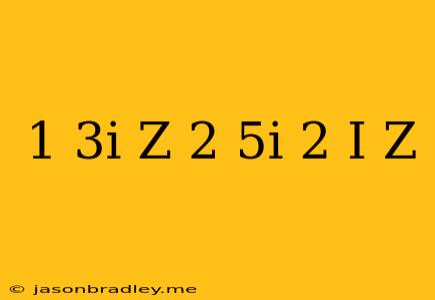 (1+3i)z-(2+5i)=(2+i)z