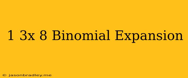 (1+3x)^8 Binomial Expansion