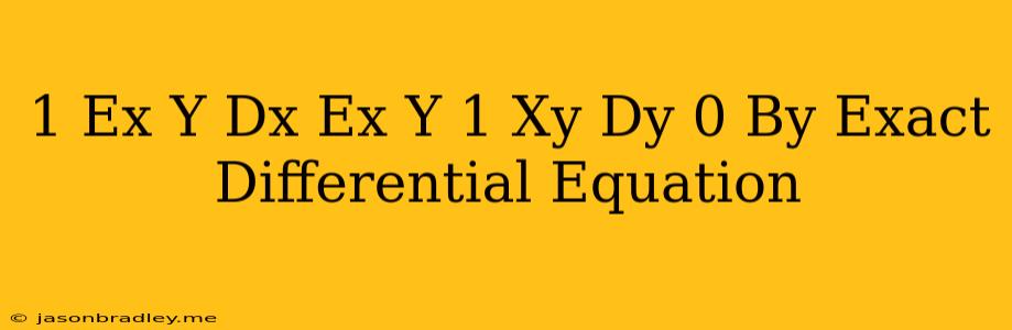 (1+e^x/y)dx+e^x/y(1-xy)dy=0 By Exact Differential Equation