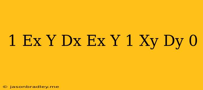 (1+e^x/y)dx+e^x/y(1-xy)dy=0