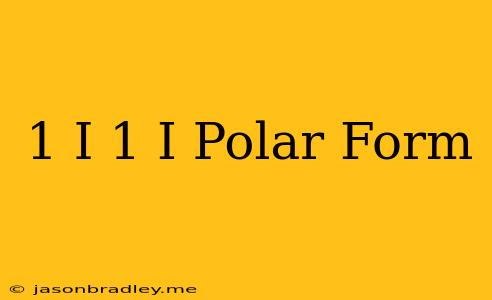 (1+i)/(1-i) Polar Form