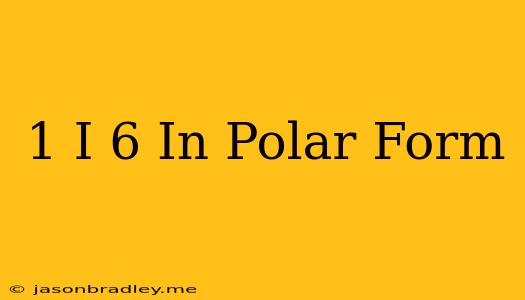 (1+i)^6 In Polar Form