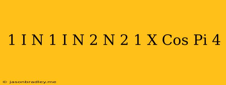 (1+i)^n+(1-i)^n=2^(n/2+1)x Cos(pi)/4