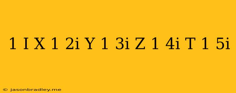 (1+i)x+(1+2i)y+(1+3i)z+(1+4i)t=1+5i