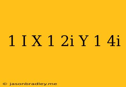 (1+i)x-(1-2i)y=1+4i