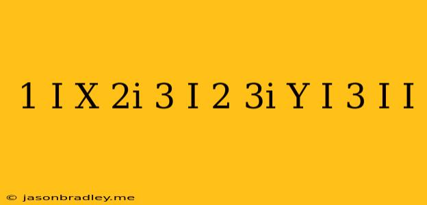 (1+i)x-2i/3+i + (2-3i)y+i/3-i =i