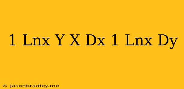 (1+lnx+y/x)dx=(1-lnx)dy