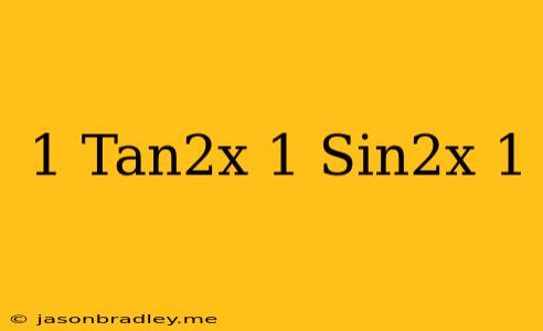 (1+tan^2x)(1-sin^2x)=1