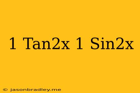 (1+tan^2x)(1-sin^2x)