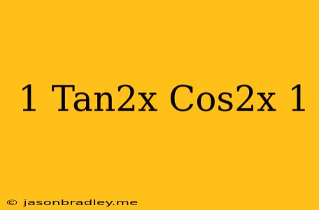 (1+tan^2x)cos^2x=1