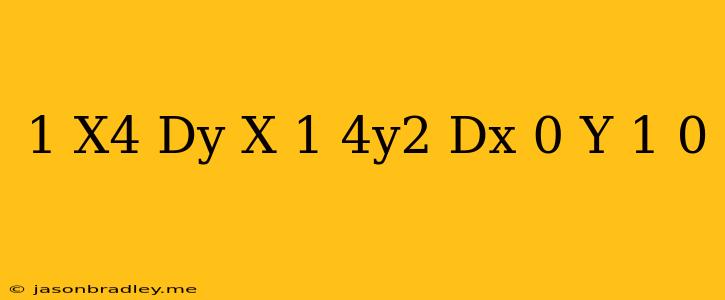 (1+x^4)dy+x(1+4y^2)dx=0 Y(1)=0