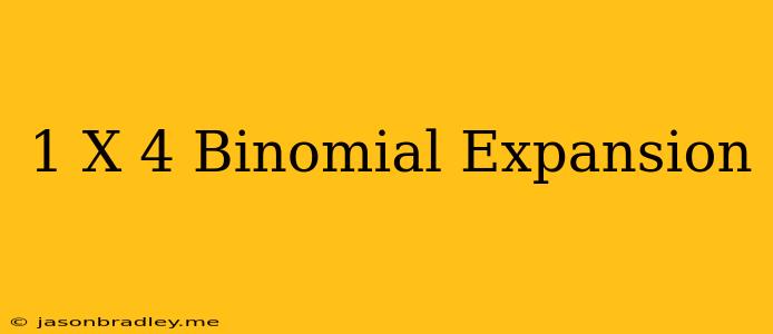 (1+x)^4 Binomial Expansion