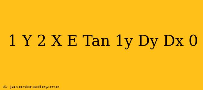 (1+y^(2))+(x-e^(tan^(-1y))(dy)/(dx)=0