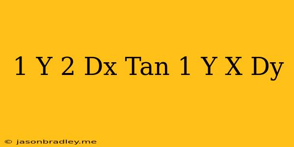 (1+y^(2))dx=(tan^(-1)y-x)dy