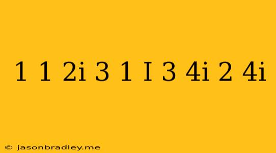 (1/1-2i+3/1+i)(3+4i/2-4i)