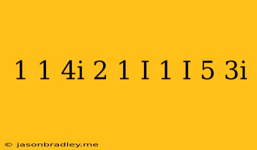 (1/1-4i-2/1+i)(1-i/5+3i)