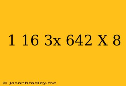 (1/16)^3x=64^2(x+8)