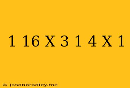 (1/16)^x+3=(1/4)^x+1