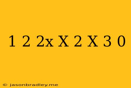 (1/2+2x)x(2 X-3)=0