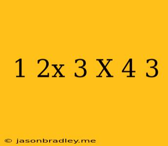 (1/2x-3)(x+4/3)