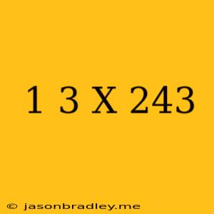 (1/3)^x=243