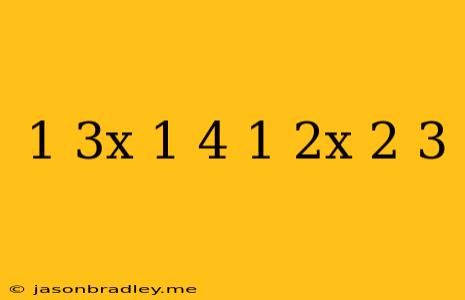 (1/3x+1/4)+(1/2x−2/3)