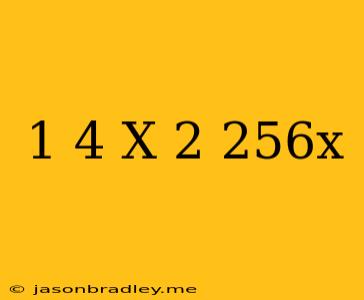 (1/4)^x+2=256^x