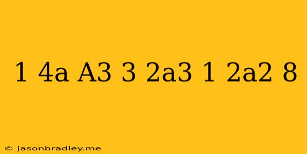 (1/4a-a^3-3)+(2a^3-1/2a^2+8)