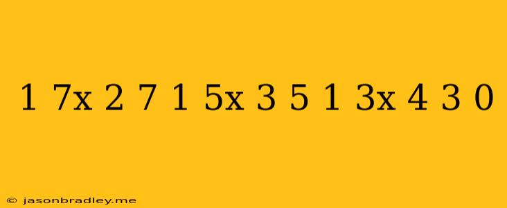 (1/7x-2/7)(-1/5x+3/5)(1/3x+4/3)=0