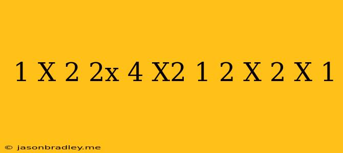 (1/x-2-2x/4-x^2+1/2+x)(2/x-1)