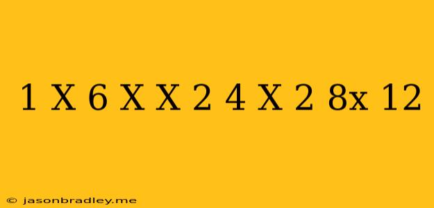 (1)/(x-6)+(x)/(x-2)=(4)/(x^(2)-8x+12)