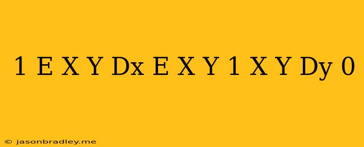 (1 + E X Y )dx + E X Y (1 − X Y )dy = 0