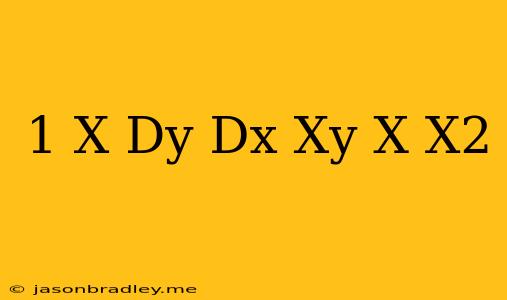 (1 + X) Dy Dx − Xy = X + X2