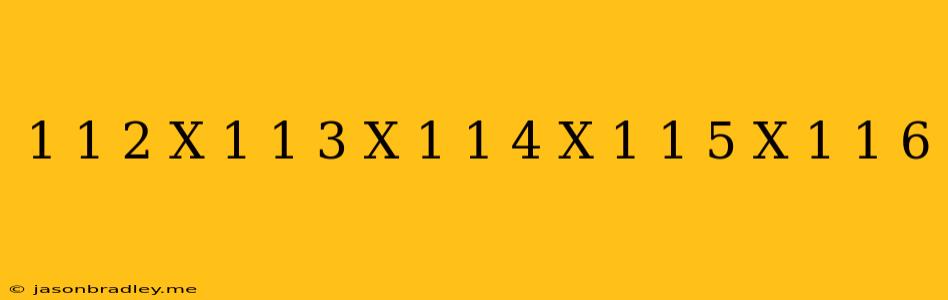 (1-1/2)x(1-1/3)x(1-1/4)x(1-1/5)x(1-1/6)