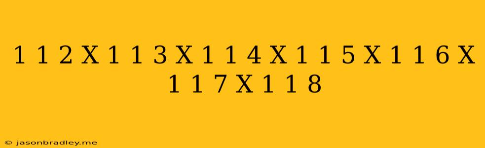 (1-1/2)x(1-1/3)x(1-1/4)x(1-1/5)x(1-1/6)x(1-1/7)x(1-1/8)