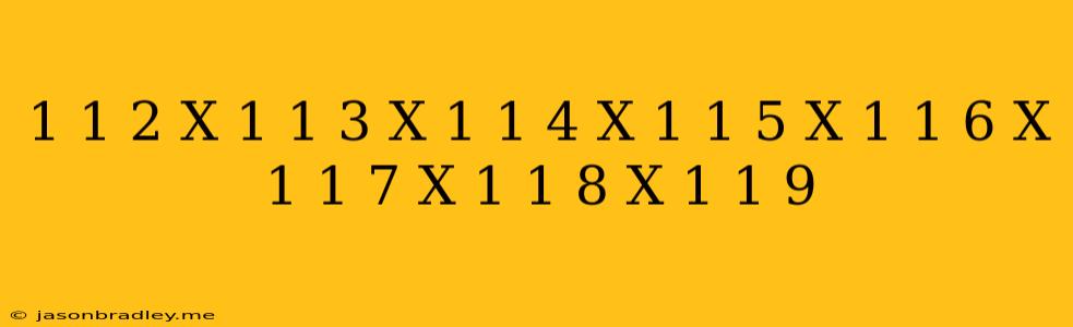 (1-1/2)x(1-1/3)x(1-1/4)x(1-1/5)x(1-1/6)x(1-1/7)x(1-1/8)x(1-1/9)