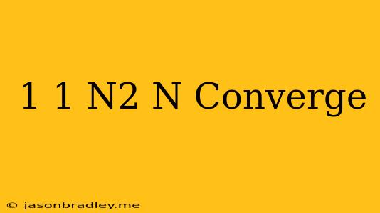 (1-1/n^2)^n Converge