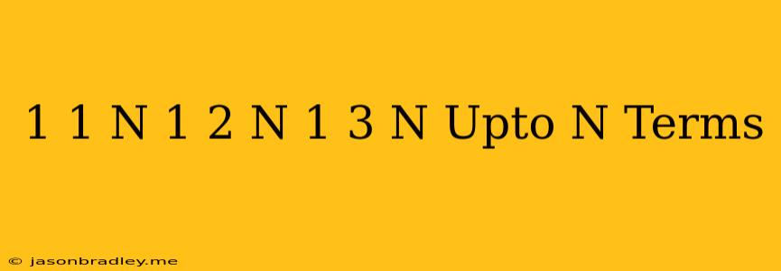 (1-1/n)+(1-2/n)+(1-3/n)+...upto N Terms