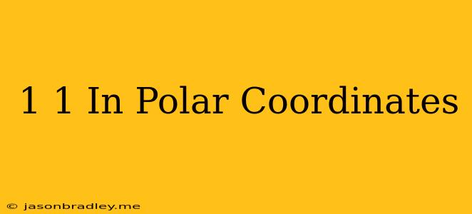 (1 1) In Polar Coordinates