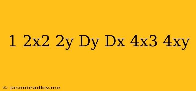 (1-2x^2-2y)dy/dx=4x^3+4xy