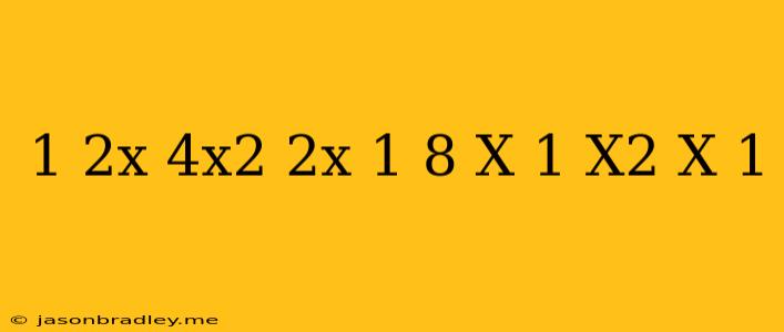 (1-2x)(4x^2+2x+1)+8(x-1)(x^2+x+1)