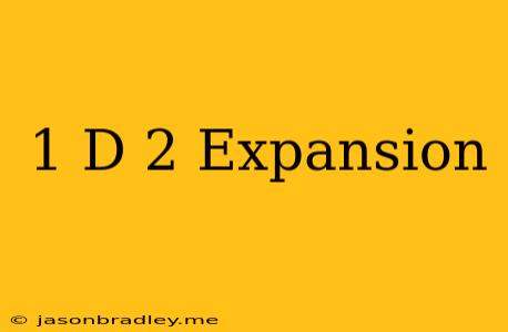 (1-d)^-2 Expansion