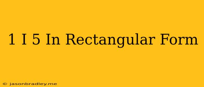 (1-i)^5 In Rectangular Form