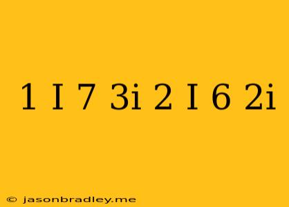 (1-i)-(7-3i)-(2+i)+(6-2i)