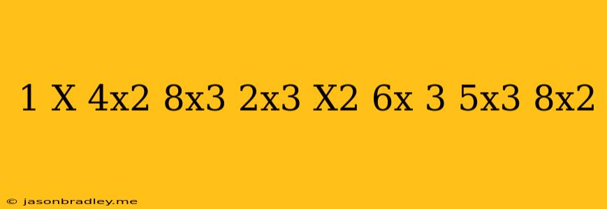 (1-x+4x^2-8x^3)+(2x^3+x^2-6x-3)-(5x^3+8x^2)