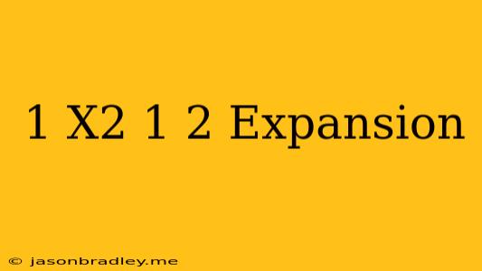 (1-x^2)^1/2 Expansion