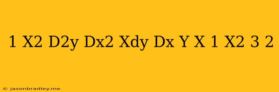 (1-x^2)d^2y/dx^2+xdy/dx-y=x(1-x^2)^3/2