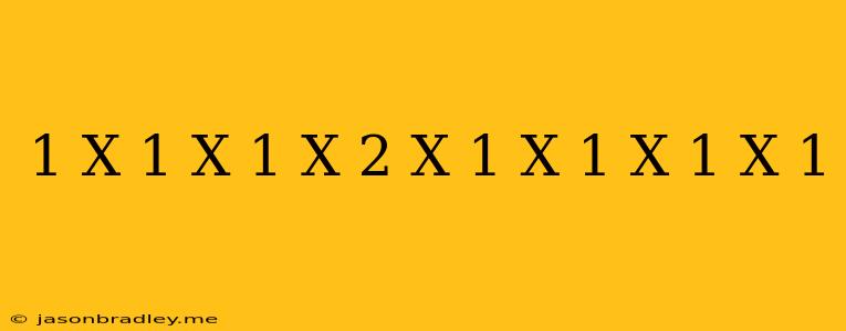 (1-x-1/x+1)(x+2)=x+1/x-1+x-1/x+1