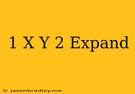 (1-x-y)^2 Expand